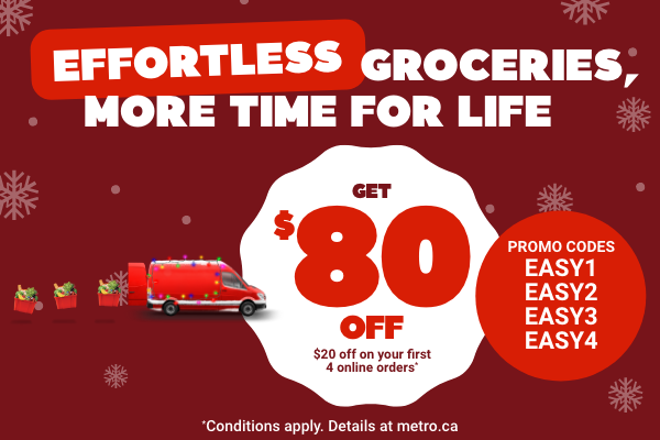 Effortless groceries, more time for life. Get $80 OFF*. Promo codes: EASY1, EASY2, EASY3, EASY4. *Conditions apply. Details at metro.ca