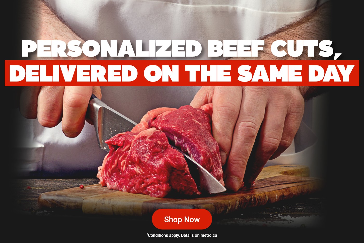 Personalized Beef Cuts, Delivered on the Same Day. *Conditions Apply