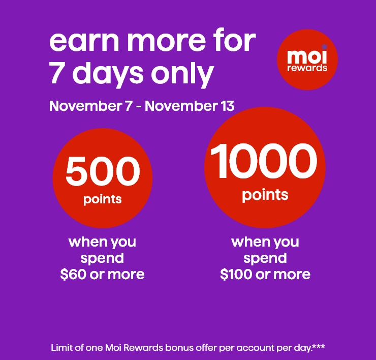 Earn more for 7 days only with Moi Rewards - Nov. 7 - Nov. 13