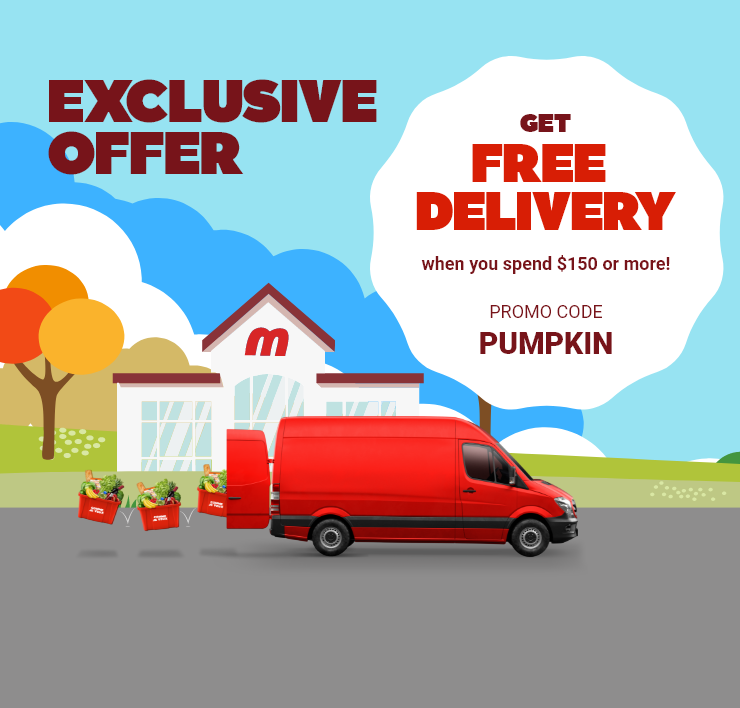 EXCLUSIVE OFFER GET FREE DELIVERY when you spend $150 or more! PROMO CODE PUMPKIN