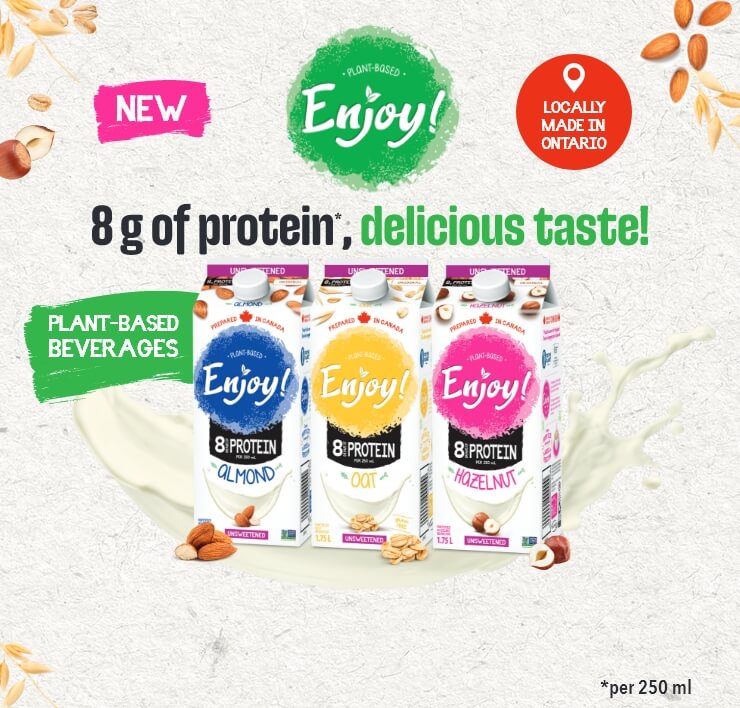 New Plant-Based Enjoy! Locally made in Ontario. 8 g of protein*, delicious taste! Plan-Based Beverages. * per 250 ml.