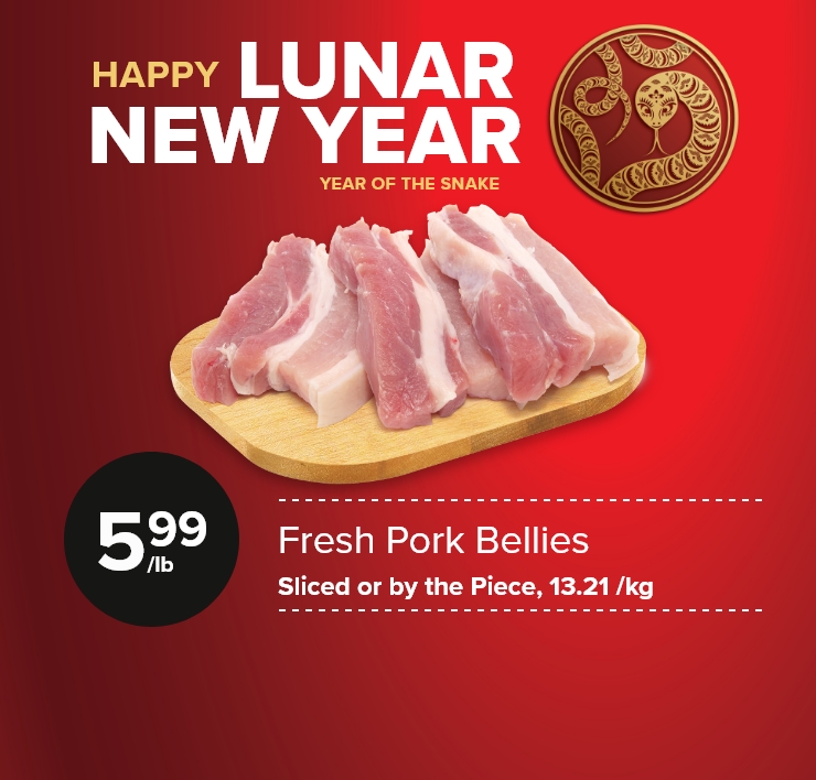 Happy Lunar New Year. Year of the Snake. Fresh Pork Bellies. Sliced or by the Piece.