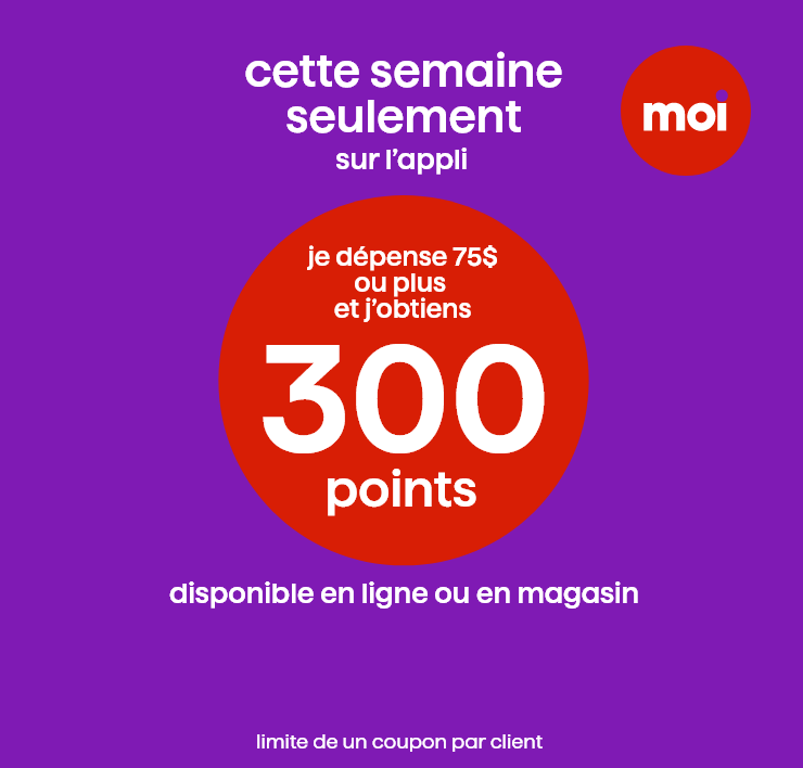 Moi. Cette semaine seulement sur l'appli. Je dépense 75$ ou plus et j'obtiens 300 points. Disponible en ligne ou en magasin. Limite de un coupon par client.