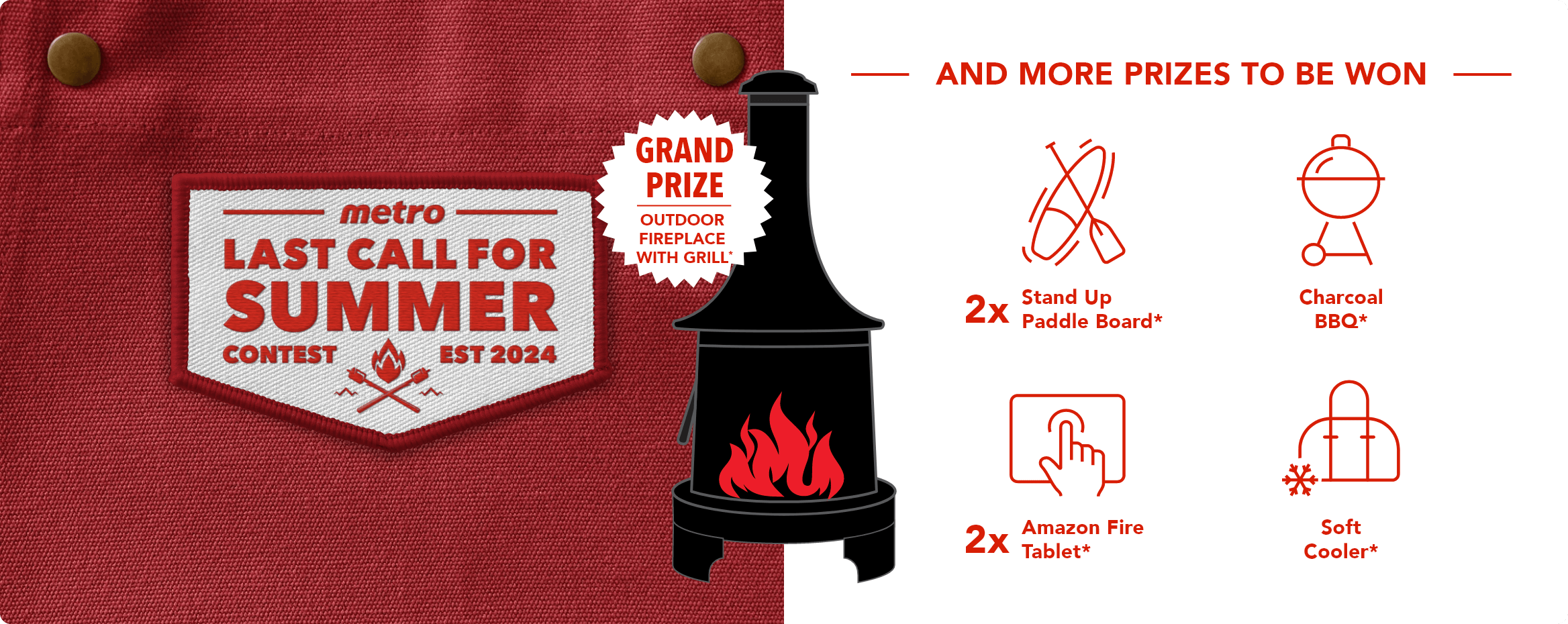 Last Call for Summer Contest - GRAND PRIZE: Outdoor Fireplace with Grill. More Prizes to be Won*