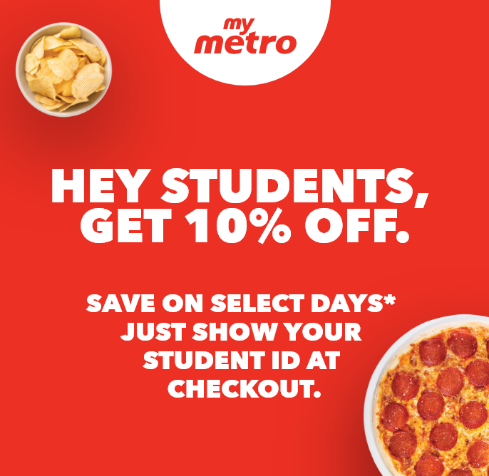 HEY STUDENTS, GET 10% OFF. SAVE ON SELECT DAYS* JUST SHOW YOUR STUDENT ID AT CHECKOUT.