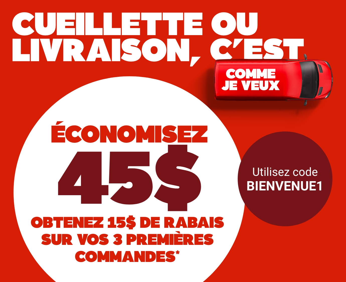 economisz 45$, obetenez 15$ de rabais sur vos 3 prmieres commandes CODE PROMO BIENVENUE1