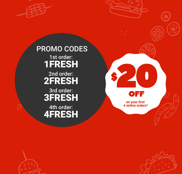 $20 OFF on your first 4 online orders - PROMO CODES - 1FRESH - 2FRESH - 3FRESH - 4FRESH