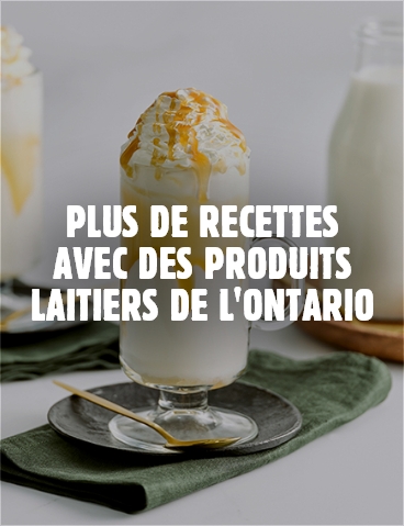 Plus de recettes avec des produits laitiers de l'Ontario