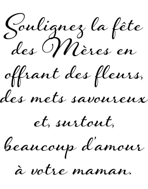 Soulignez la fête des Mères en offrant des fleurs, des mets savoureux et, surtout, beaucoup d’amour à votre maman. 