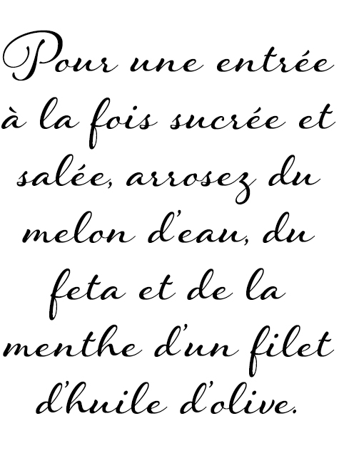 Pour une entrée à la fois sucrée et salée, arrosez du melon d’eau, du feta et de la menthe d’un filet d’huile d’olive.