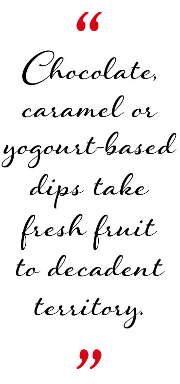 Chocolate-, caramel- or yogourt-based dips take fresh fruit to decadent territory.