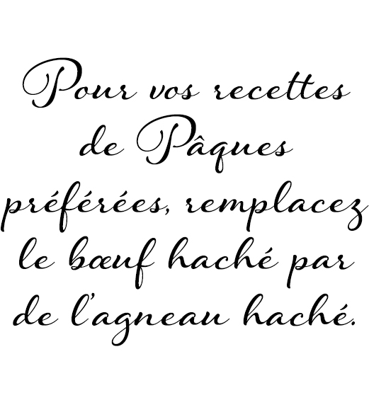 Pour vos recettes de Pâques préférées, remplacez le bœuf haché par de l’agneau haché.