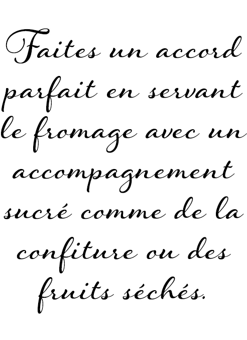 Faites un accord parfait en servant le fromage avec un accompagnement sucré comme de la confiture ou des fruits séchés.