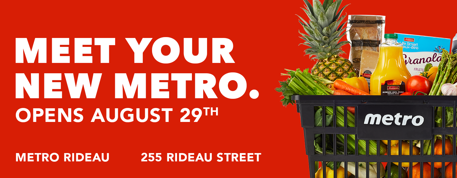 Meet Your New Metro. Opens August 29th - Metro Rideau, 255 Rideau Street