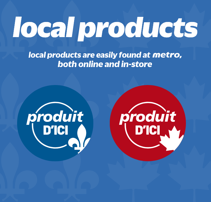 Local products, local products are easily found at Metro, both online and in-store