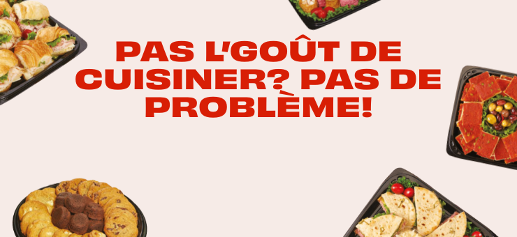 Pas l’goût de cuisiner? Pas de problème!